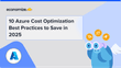 10 Azure Cost Optimization Best Practices to Save in 2025