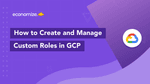 How to Create and Manage Custom Roles in GCP