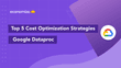 Google Dataproc : Top 5 Cost Optimization Strategies