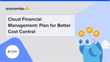 Cloud Financial Management: Plan for Better Cost Control