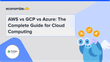 AWS vs GCP vs Azure: The Complete Guide for Cloud Computing