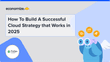 How To Build A Successful Cloud Strategy that Works in 2025