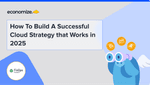How To Build A Successful Cloud Strategy that Works in 2025