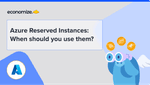 Azure Reserved Instances: When should you use them?