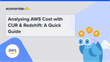 Analysing AWS Cost with CUR & Redshift: A Quick Guide