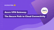 6 Simple Tips to Cut Your Azure VPN Gateway Costs