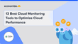 13 Best Cloud Monitoring Tools to Optimize Cloud Performance