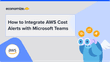 How to Integrate AWS Cost Alerts with Microsoft Teams