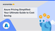 Azure Pricing Simplified: Your Ultimate Guide to Cost Saving