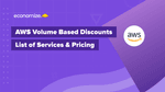 AWS Volume Based Discounts – List of Services & Pricing