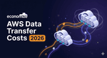 The Complete Guide to AWS Data Transfer Costs in 2026