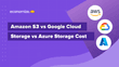 Amazon S3 vs Google Cloud Storage vs Azure Storage Cost