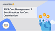 AWS Cost Management: 7 Best Practices for Cost Optimization