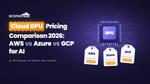 Cloud GPU Pricing Comparison 2026: AWS vs Azure vs GCP