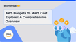 AWS Budgets Vs. AWS Cost Explorer: A Comprehensive Overview