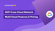 GCP Cross Cloud Network- Multi Cloud Features & Pricing