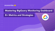 Mastering BigQuery Monitoring Dashboard: 8+ Metrics and Strategies