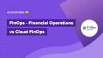 FinOps – Financial Operations vs Cloud FinOps
