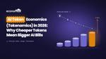 AI Token Economics (Tokenomics) in 2026: Why Cheaper Tokens Mean Bigger AI Bills