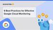 9 Best Practices for Effective Google Cloud Monitoring