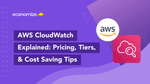 4 AWS CloudWatch Cost Optimization Strategies + Pricing Tiers
