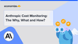 Anthropic Cost Monitoring: The Why, What and How?