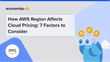How AWS Region Affects Cloud Pricing: 7 Factors to Consider