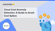 Cloud Cost Anomaly Detection: A Guide to Avoid Cost Spikes