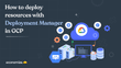 GCP Deployment Manager: How to Automate GCP Cloud Deployment