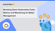 Breaking Down Kubernetes Costs: Metrics and Monitoring for Better Management