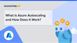 What is Azure Autoscaling and How Does It Work?