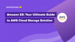 Amazon S3: Your Ultimate Guide to AWS Cloud Storage Solution