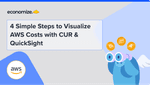 4 Simple Steps to Visualize AWS Costs with CUR & QuickSight