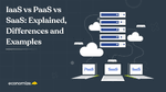 IaaS vs PaaS vs SaaS: Top 5 Differences