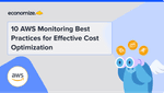 10 AWS Monitoring Best Practices for Effective Cost Optimization