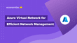 6 Simple Steps to Build an Efficient Azure Virtual Network