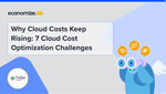 Why Cloud Costs Keep Rising: 7 Cloud Cost Optimization Challenges